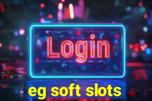 eg soft slots